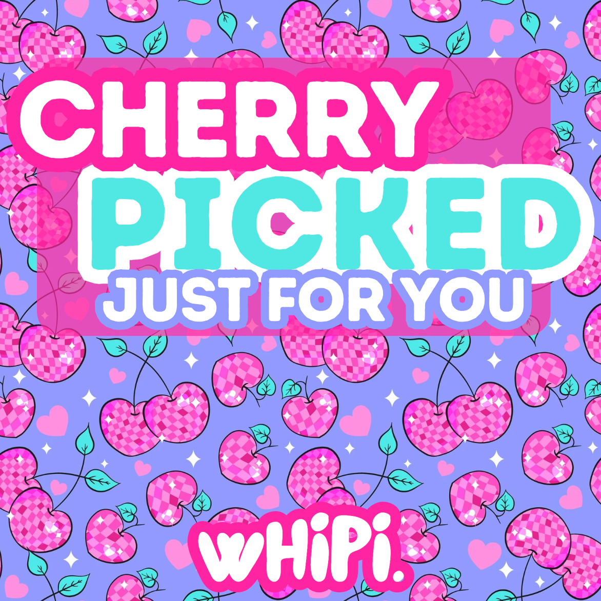 Colorful Cherry Picked design with pink and blue cherries and 'Just for You' slogan, featuring Whipi branding.