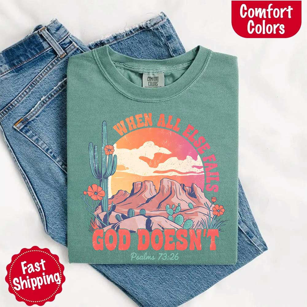 When All Else Fails God Doesn't Comfort Colors Psalm 73:26 T-shirt