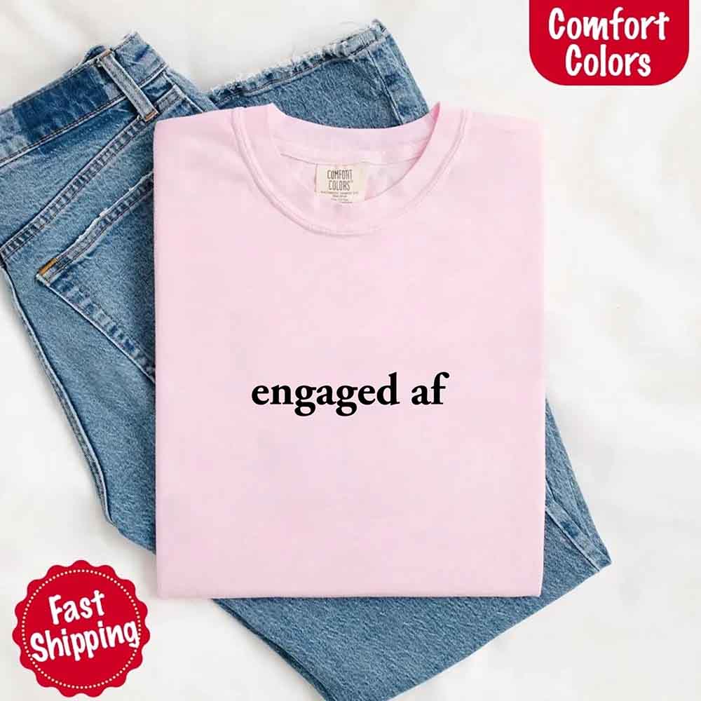 Engaged AF Comfort Colors T-Shirt, Funny Fiancé Gift Tee