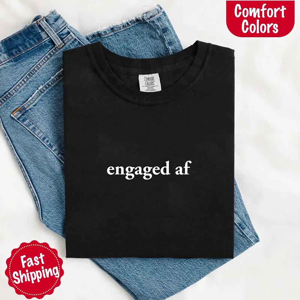 Engaged AF Comfort Colors T-Shirt, Funny Fiancé Gift Tee