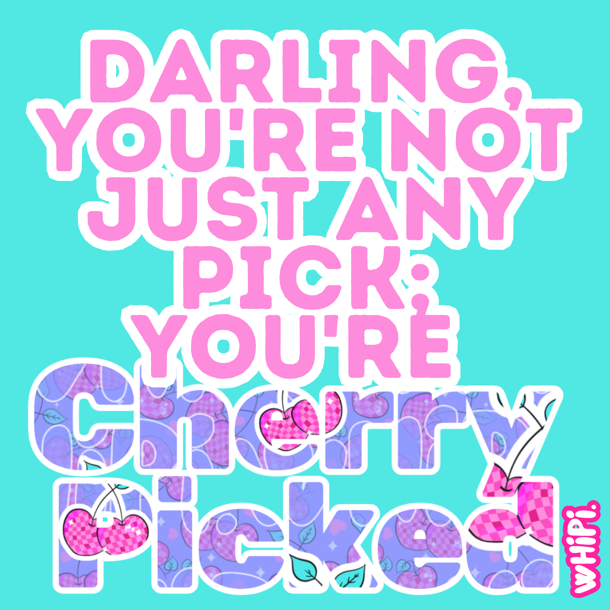 Colorful text on a turquoise background saying 'Darling, you're not just any pick; you're Cherry Picked' in pink and purple fonts.
