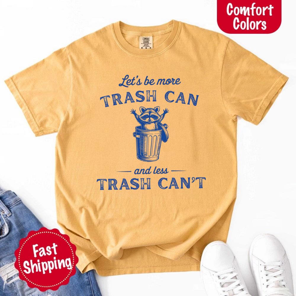 Comfort Colors Let’s Be More Trash Can Raccoon Funny T-Shirt