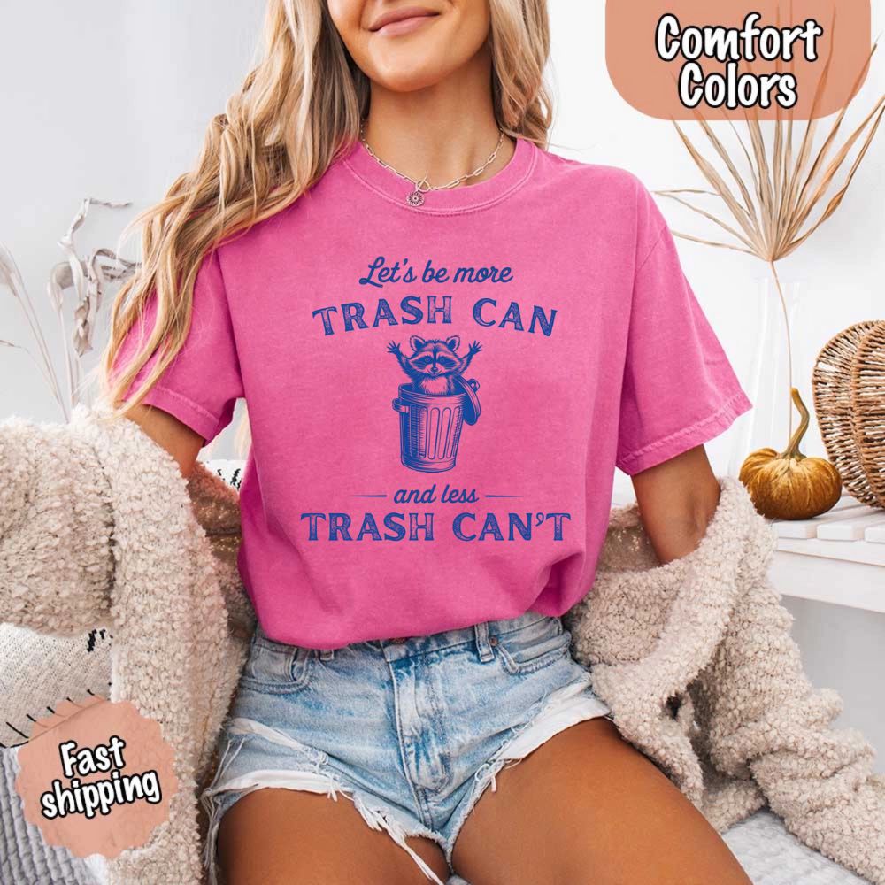 Comfort Colors Let’s Be More Trash Can Raccoon Funny T-Shirt