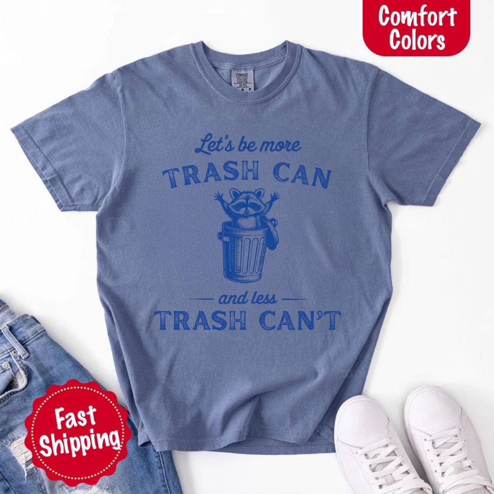 Comfort Colors Let’s Be More Trash Can Raccoon Funny T-Shirt