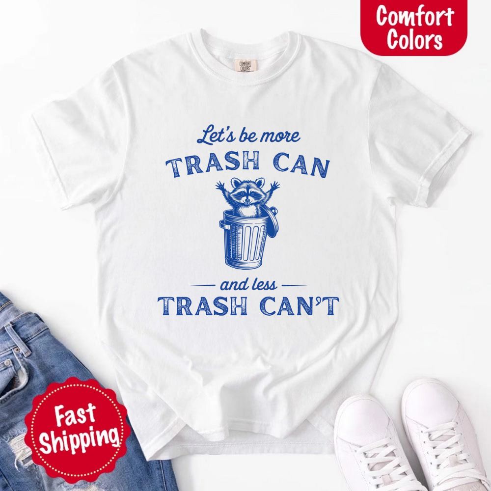 Comfort Colors Let’s Be More Trash Can Raccoon Funny T-Shirt