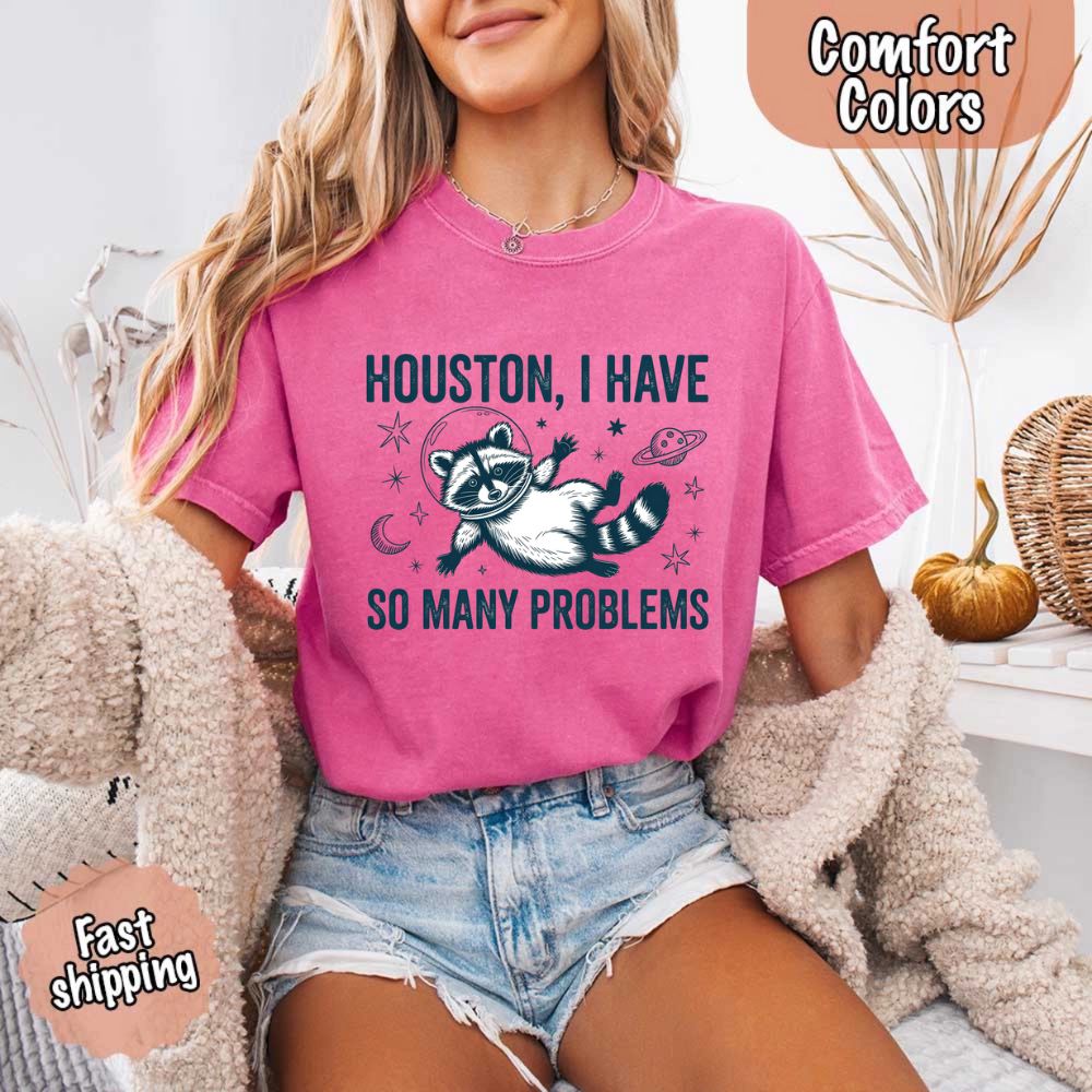 Houston I Have So Many Problems Raccoon Comfort Colors T-Shirts - Funny pink tee with raccoon design for casual style.