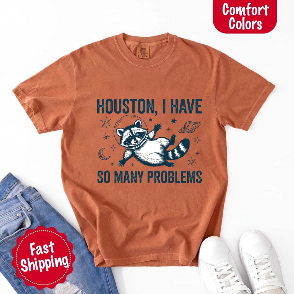 Houston I Have So Many Problems Raccoon Comfort Colors T-Shirts with space raccoon design, funny gift idea.