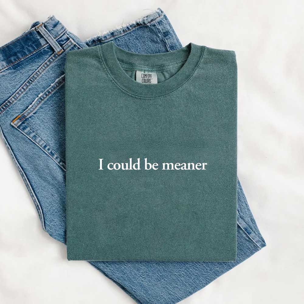 Comfort Colors I Could Be Meaner Shirt