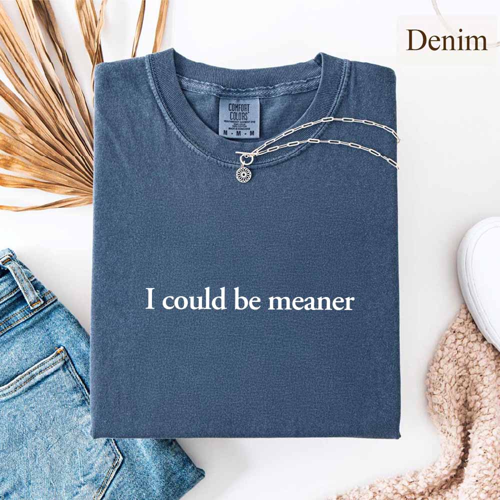 I Could Be Meaner Funny Sarcastic Tee in denim with necklace and jeans
