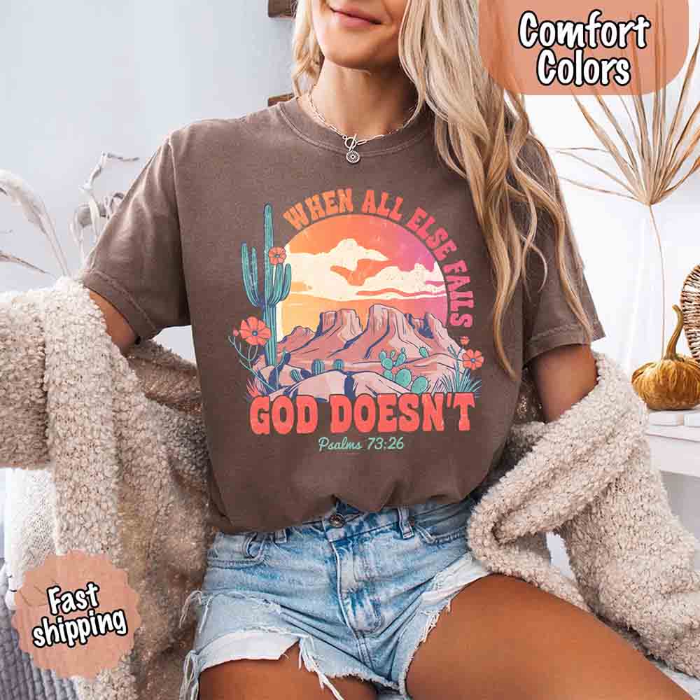 When All Else Fails God Doesn't Comfort Colors Psalm 73:26 T-shirt