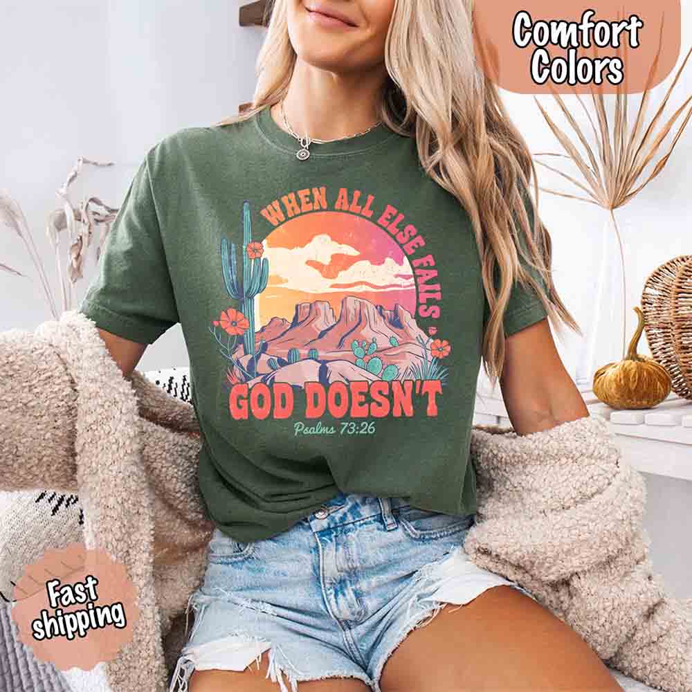 When All Else Fails God Doesn't Comfort Colors Psalm 73:26 T-shirt