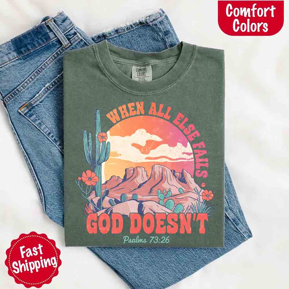 When All Else Fails God Doesn't Comfort Colors Psalm 73:26 T-shirt