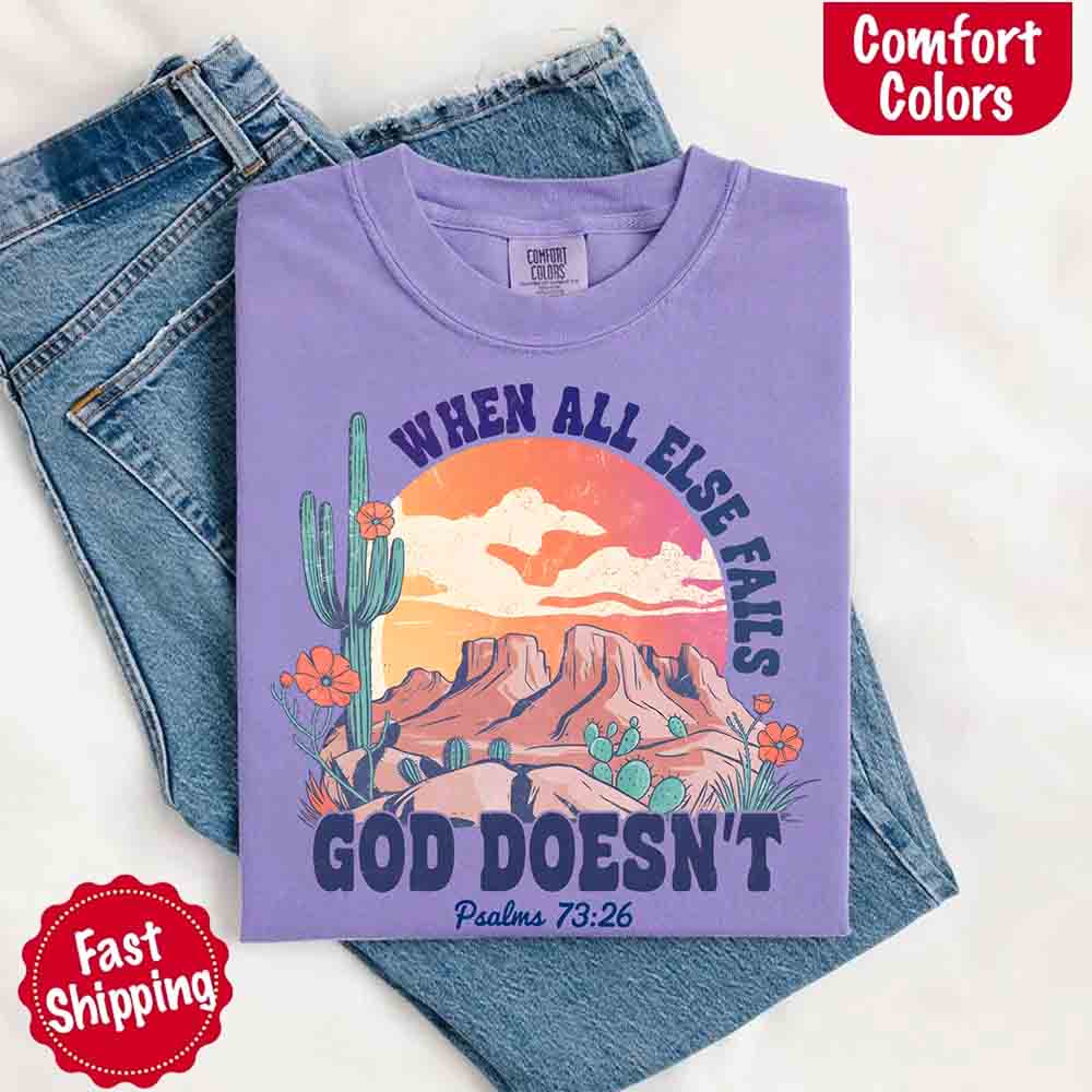 When All Else Fails God Doesn't Comfort Colors Psalm 73:26 T-shirt