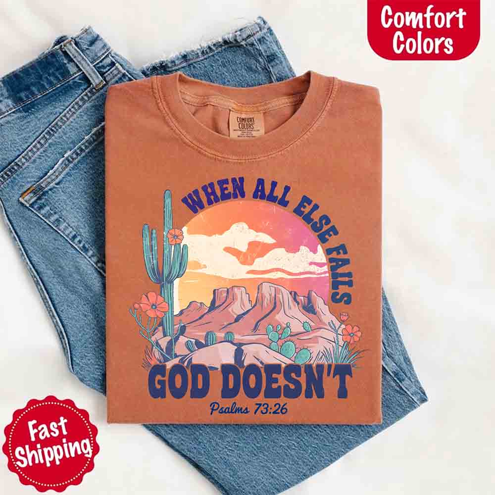 When All Else Fails God Doesn't Comfort Colors Psalm 73:26 T-shirt