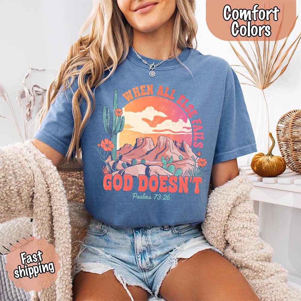 When All Else Fails God Doesn't Comfort Colors Psalm 73:26 T-shirt
