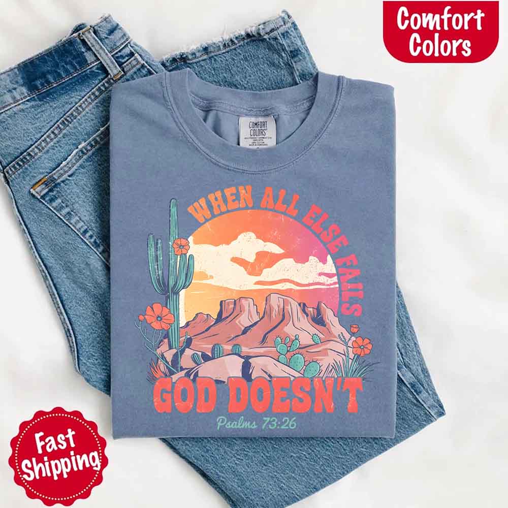 When All Else Fails God Doesn't Comfort Colors Psalm 73:26 T-shirt