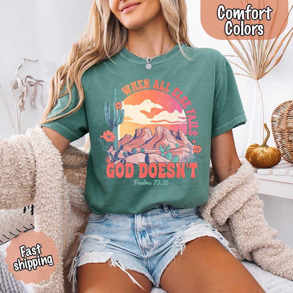 When All Else Fails God Doesn't Comfort Colors Psalm 73:26 T-shirt