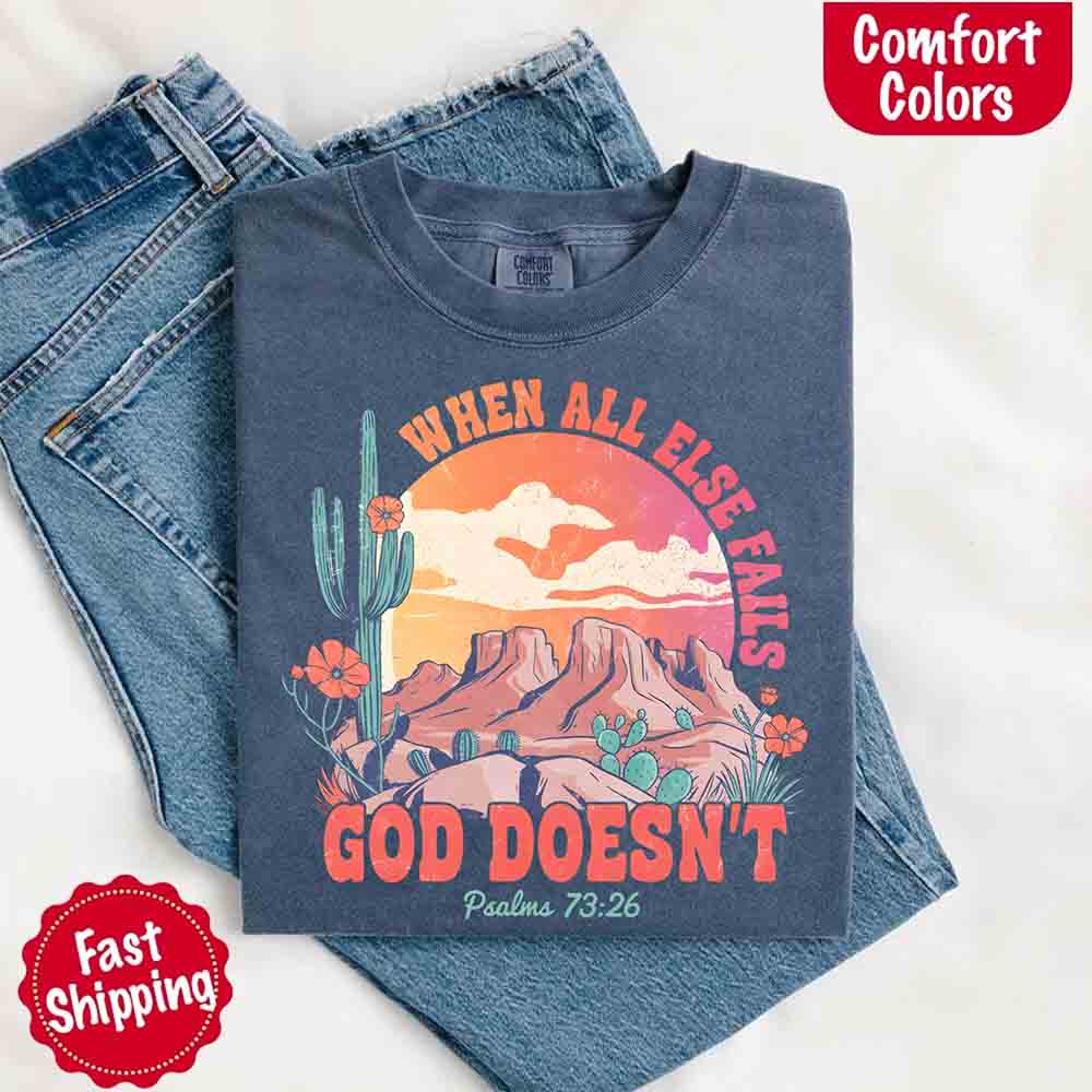 When All Else Fails God Doesn't Comfort Colors Psalm 73:26 T-shirt