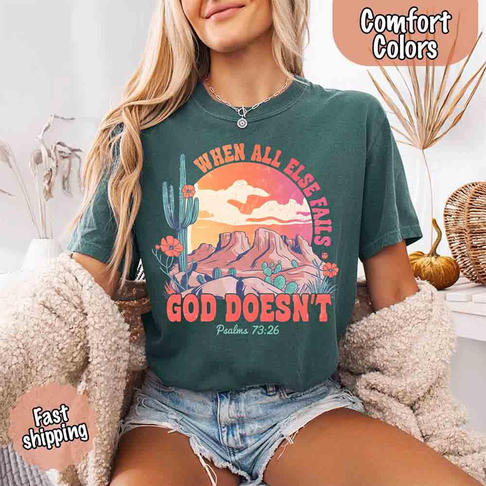 When All Else Fails God Doesn't Comfort Colors Psalm 73:26 T-shirt