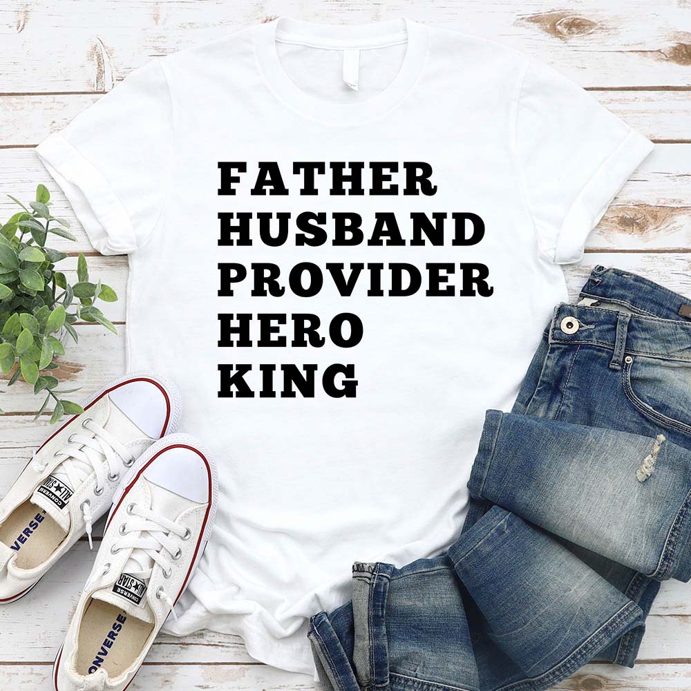 Father Husband Provider Hero King T-shirt displayed with jeans and sneakers
