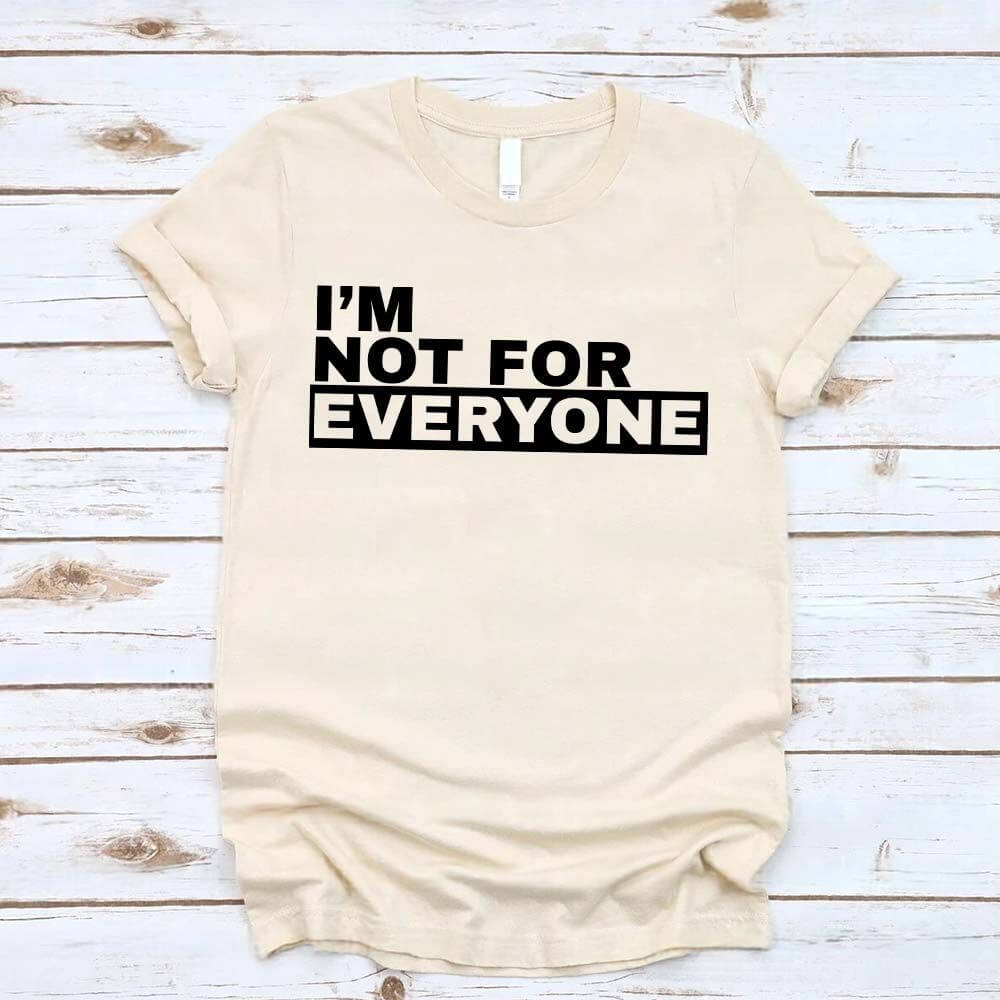 I'm Not For Everyone T-Shirt – Funny Unisex Graphic Tee