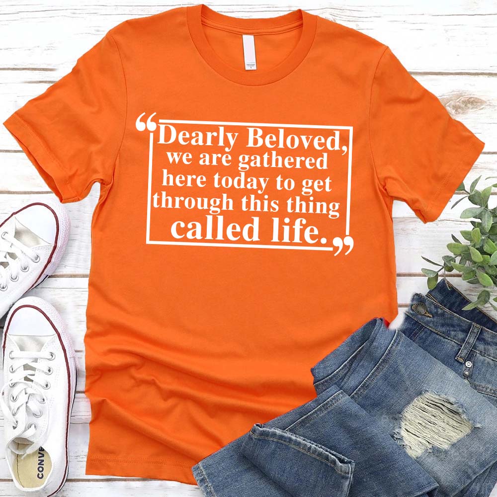 Dearly Beloved Tee Unisex Funny Quote Shirt in orange with witty life quote.