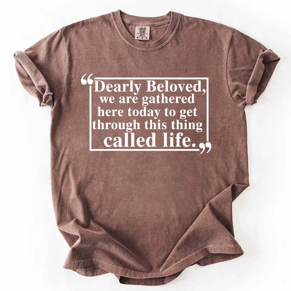 Dearly Beloved Tee Unisex Funny Quote Shirt with heartful message on brown fabric, ideal for commemorating life and love.