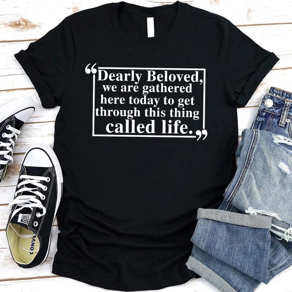 Dearly Beloved Tee Unisex Funny Quote Shirt with meaningful message displayed on a black cotton t-shirt.
