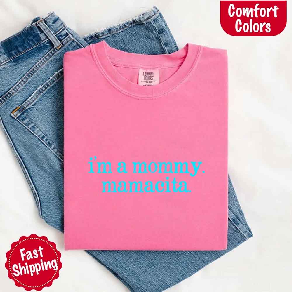I’m A Mommy Tee – Mamacita Comfort Colors Shirt for Women