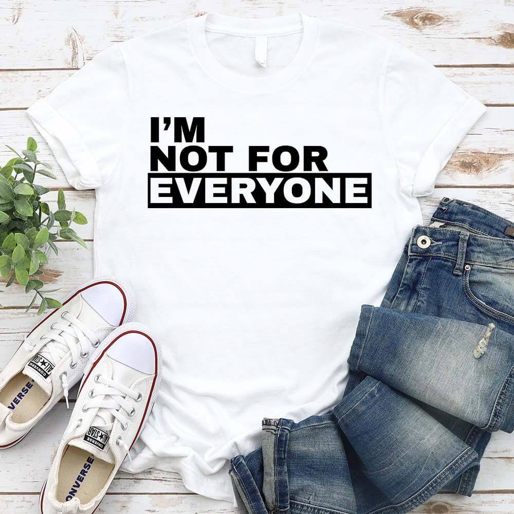I'm Not For Everyone T-Shirt – Funny Unisex Graphic Tee