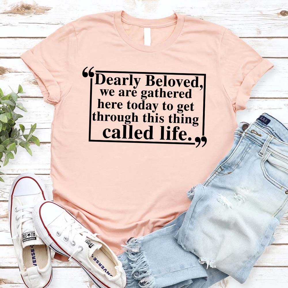 Dearly Beloved Tee Unisex Funny Quote Shirt displayed with jeans and sneakers.